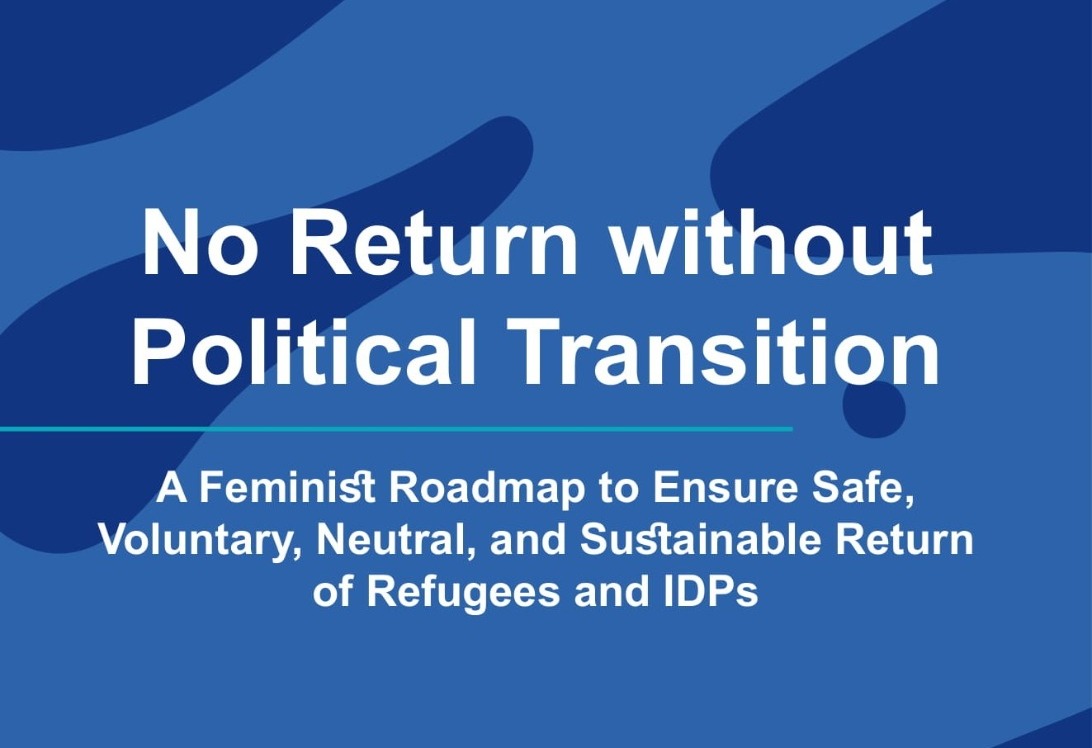 No Return without Political Transition: Feminist Roadmap to Ensure Safe, Voluntary, Neutral, and Sustainable Return of Refugees and IDPs