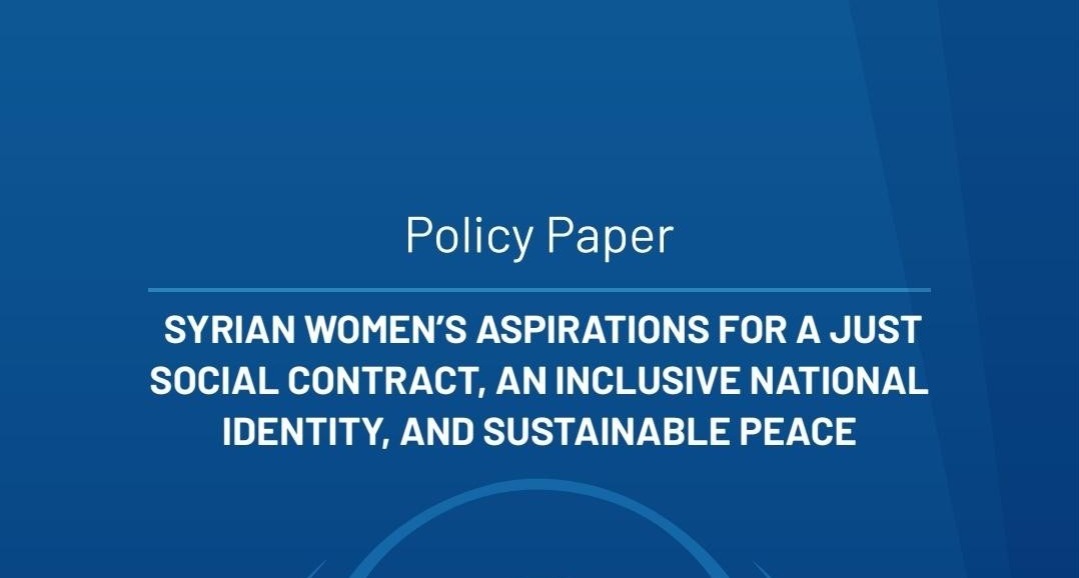 Policy Paper: Syrian Women’s Aspirations for a Just Social Contract, an Inclusive National Identity, and Sustainable Peace  
