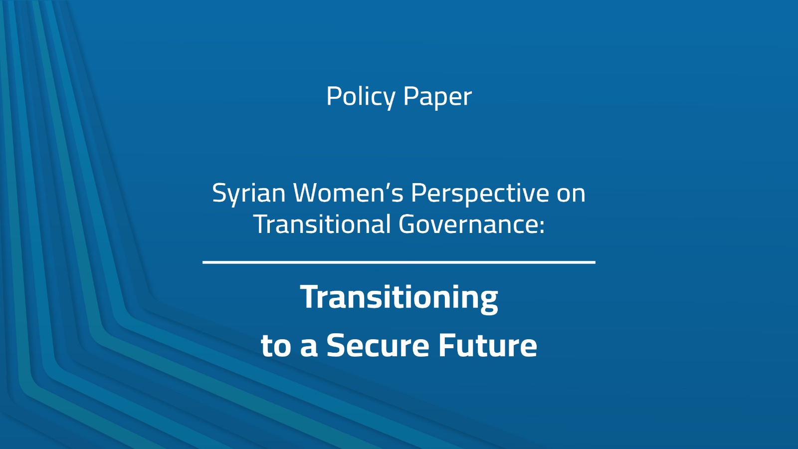 Policy Paper – Syrian Women’s Perspective on Transitional Governance: Transitioning to a Secure Future