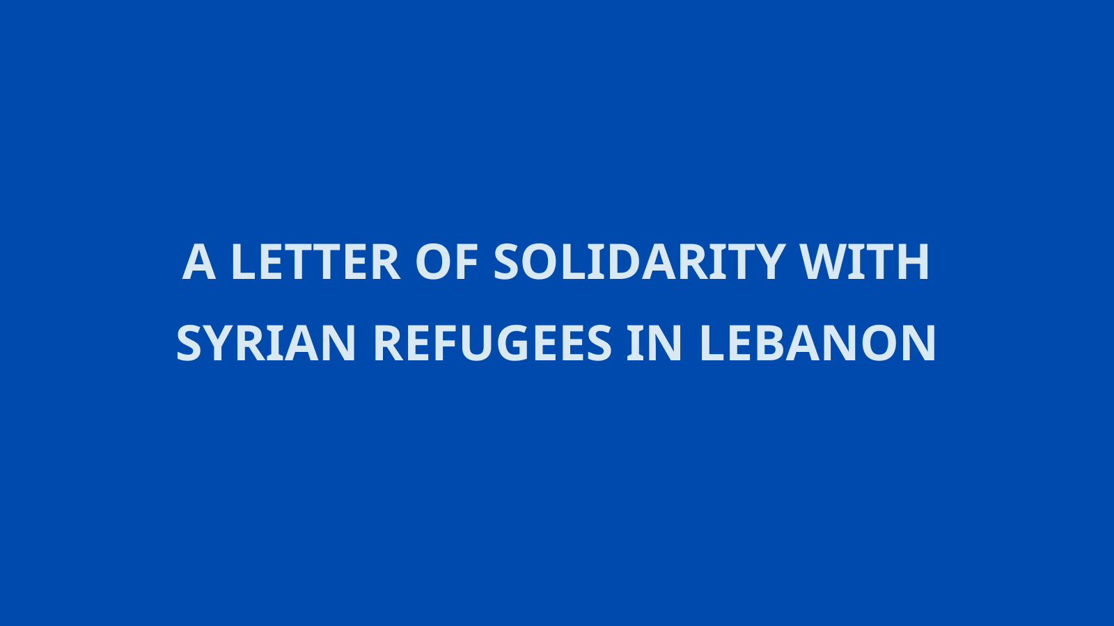 A Letter of Solidarity with Syrian Refugees in Lebanon