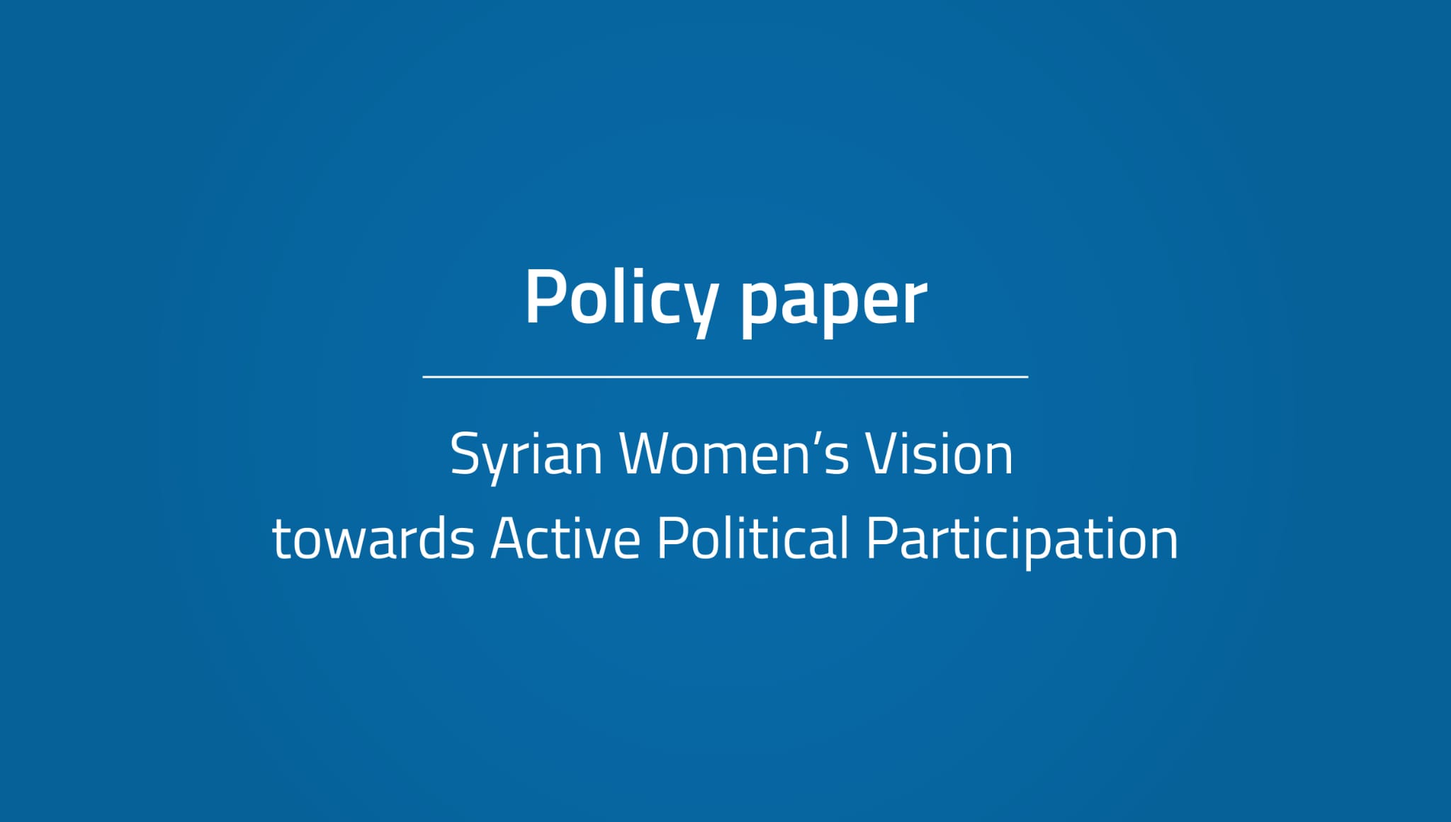 Policy Paper – Syrian Women’s Vision towards Active Political Participation