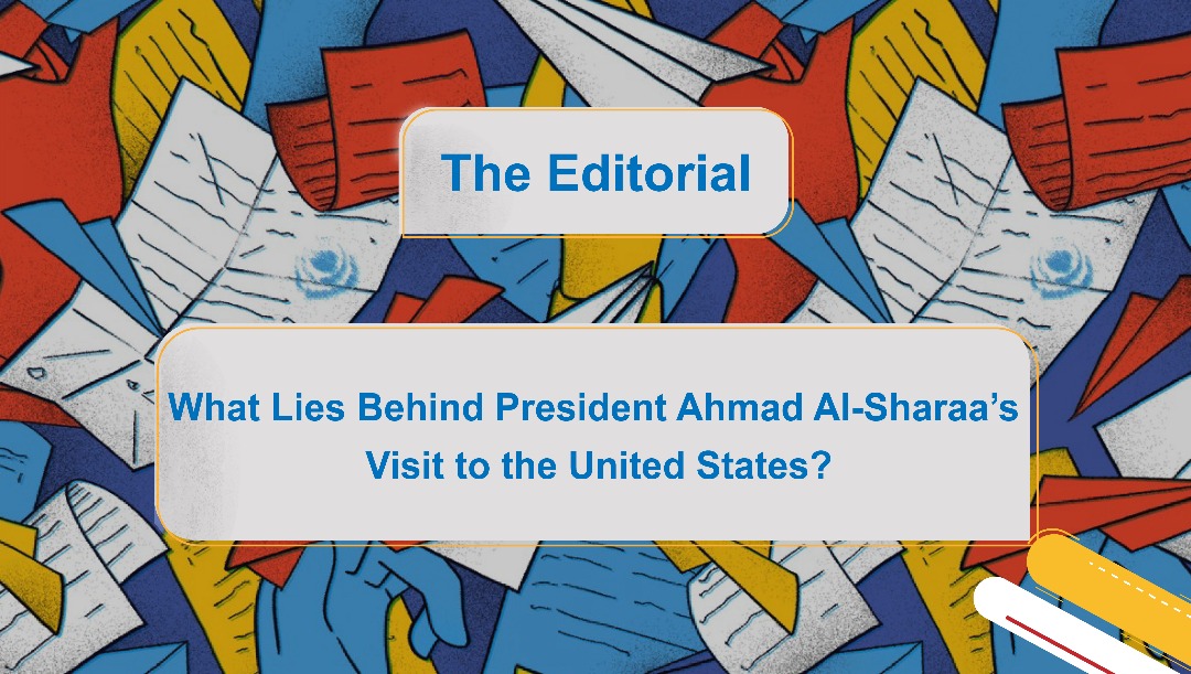 What Lies Behind President Ahmad Al-Sharaa’s Visit to the United States?